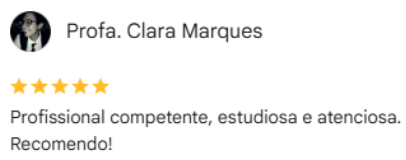 Avaliação 5 estrelas no Google de Profa. Clara Marques: Profissional competente, estudiosa e atenciosa. Recomendo!